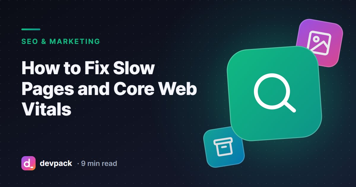 How to Fix Slow Pages and Core Web Vitals